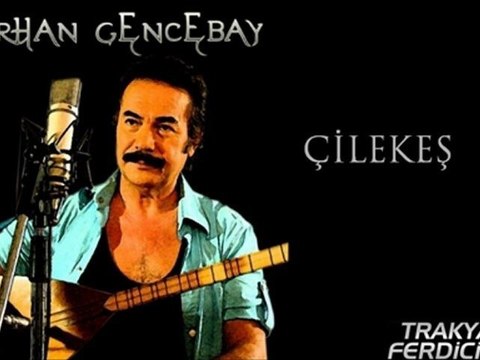 Orhan Gencebay & Çilekeş ...