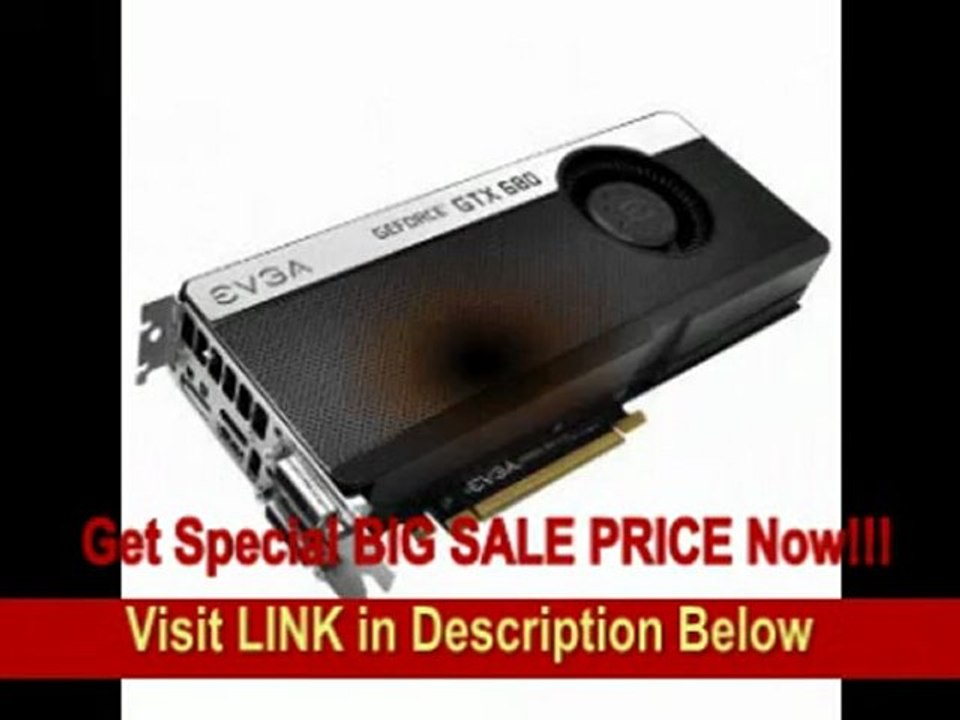 [BEST PRICE] EVGA GeForce GTX 680 4096 MB GDDR5 Dual Dual-Link DVI/mHDMI/DP/SLI Graphics Card (04G-P4-2686-KR)