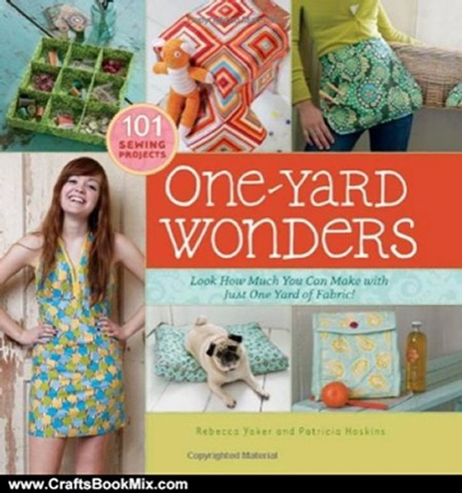 Crafts Book Review: One-Yard Wonders: 101 Sewing Fabric Projects; Look How Much You Can Make with Just One Yard of Fabric! by Patricia Hoskins, Rebecca Yaker
