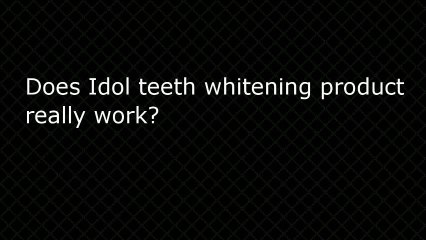 Idol White Teeth Whitening Review - Does It Work