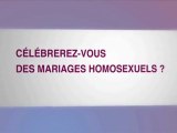 Micro-trottoirs : célèbrerez-vous les mariages homosexuels ?