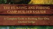 Crafts Book Review: The Hunting and Fishing Camp Builder's Guide: A Complete Guide to Building Your Own Outdoor Lodge by Monte Burch