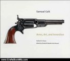 Crafts Book Review: Samuel Colt: Arms, Art, and Invention (Wadsworth Atheneum Museum of Art) by Herbert G. Houze, Elizabeth Mankin Kornhauser, Carolyn C. Cooper