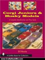 Crafts Book Review: Corgi Juniors And Husky Models: A Complete Identification And Price Guide (Schiffer Book for Collectors) by Bill Manzke