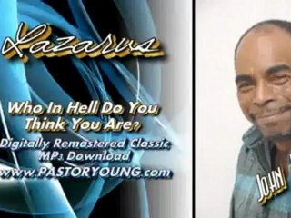 Pastor John Young - Lazarus (Who In Hell Do You Think You Are)