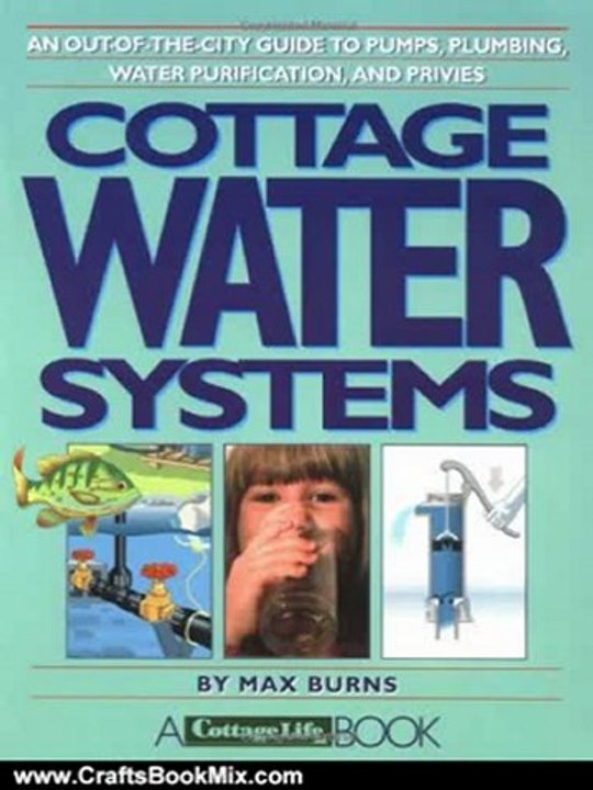 Crafts Book Review: Cottage Water Systems: An Out-of-the-City Guide to Pumps, Plumbing, Water Purification, and Privies by Max Burns