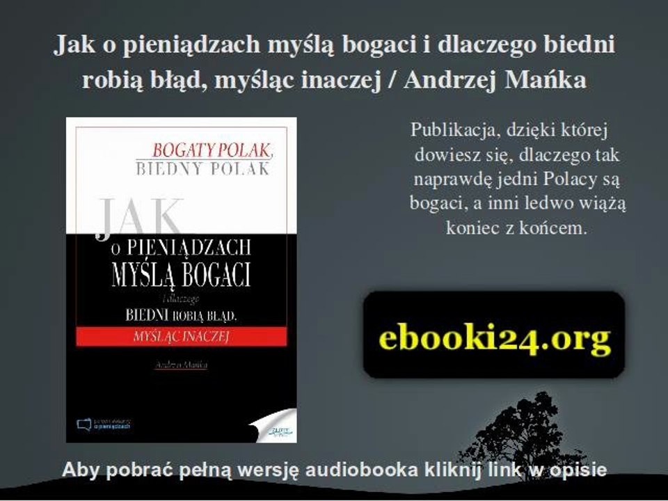 Bogaty Polak, biedny Polak. Jak o pieniądzach myślą bogaci i dlaczego biedni robią błąd, myśląc inaczej / Andrzej Mańka