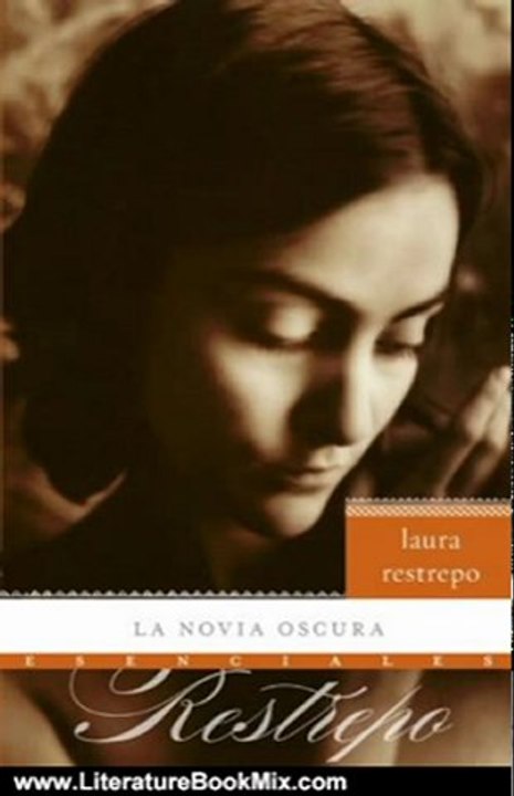 Literature Book Review: La novia oscura: Novela (Esenciales) (Spanish Edition) by Laura Restrepo
