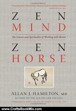 Crafts Book Review: Zen Mind, Zen Horse: The Science and Spirituality of Working with Horses by Allan J. Hamilton M.D., Monty Roberts, Robert Miller DVM