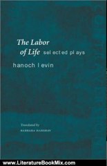 Literature Book Review: The Labor of Life: Selected Plays (Contraversions: Jews and Other Differenc) by Hanoch Levin, Barbara Harshav