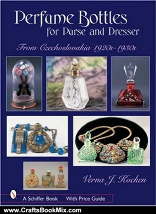 Crafts Book Review: Perfume Bottles for Purse and Dresser: From Czechoslovakia, 1920s-1930s (Schiffer Books) by Verna J. Kocken