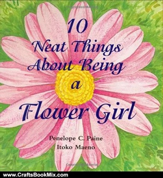 Crafts Book Review: 10 Neat Things About Being a Flower Girl by Penelope Colville Paine, Itoko Maeno