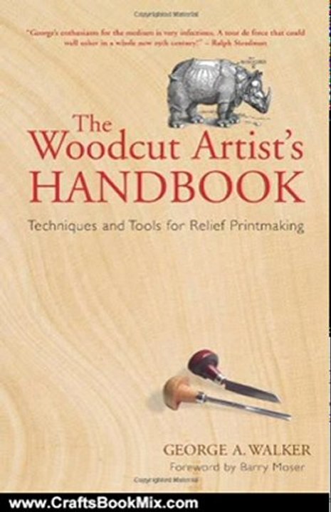 Crafts Book Review: The Woodcut Artist's Handbook: Techniques and Tools for Relief Printmaking (Woodcut Artist's Handbook: Techniques & Tools for Relief Printmaking) by George A. Walker, Barry Moser
