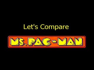 Let's compare (  Ms. Pacman )