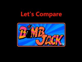 Let's Compare ( Bomb Jack )