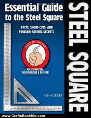 Crafts Book Review: Essential Guide to the Steel Square: Facts, Short-Cuts, and Problem-Solving Secrets for Carpenters, Woodworkers & Builders (Woodworker's Essentials & More) by Ken Horner