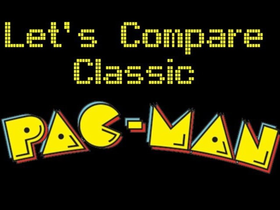 Let's Compare ( Classic Pac-Man )