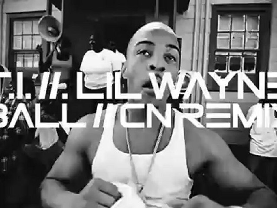 T.I. Ft. Lil Wayne - Ball (CN REMIX)