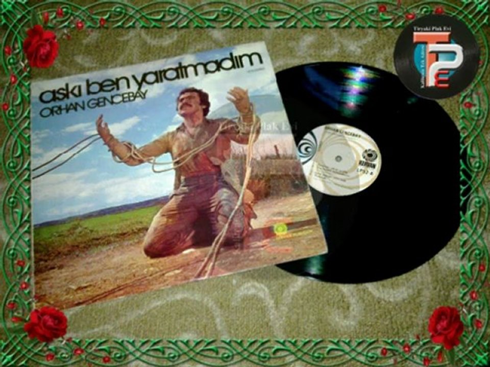 Orhan Gencebay - İşte Sevgi İşte Aşk _ Tiryaki Plak Evi