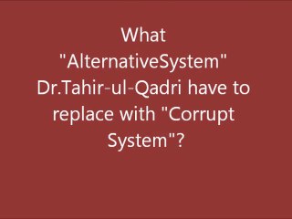 What Alternative System does Dr.Tahir ul Qadri have after removing Corrupt System?