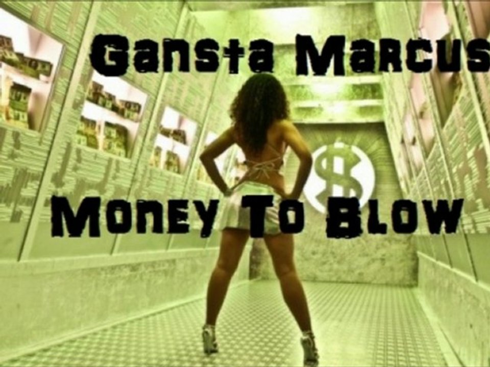Gansta Marcus - Money To Blow