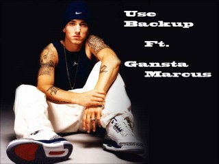 Eminem - Use Backup Ft Gansta Marcus