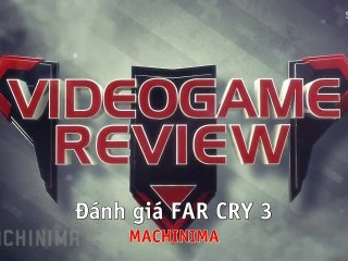 [Vietsub] Far Cry 3 Review - Machinima (HD): Đánh giá chi tiết Far Cry 3