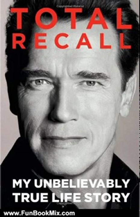Fun Book Review: Total Recall: My Unbelievably True Life Story by Arnold Schwarzenegger, Peter Petre