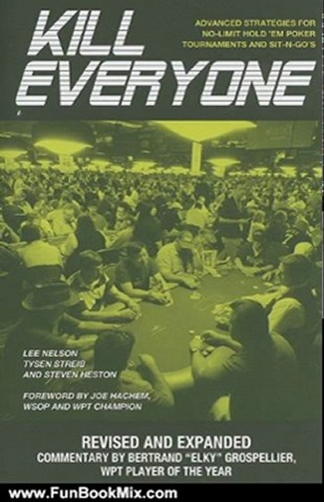 Fun Book Review: Kill Everyone: Advanced Strategies for No-Limit Hold 'Em Poker, Tournaments, and Sit-n-Gos: Revised and Expanded Edition (Gambling Theories Methods) by Lee Nelson, Tysen Streib, Steven Heston