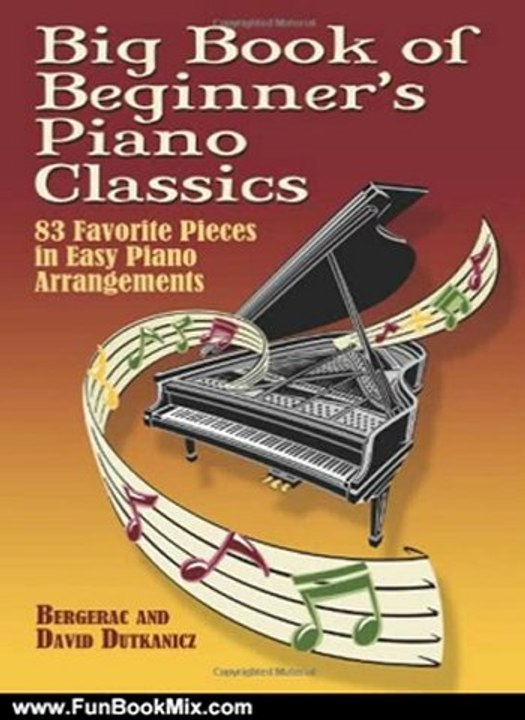 Fun Book Review: Big Book of Beginner's Piano Classics: 83 Favorite Pieces in Easy Piano Arrangements (Dover Music for Piano) by Bergerac, David Dutkanicz
