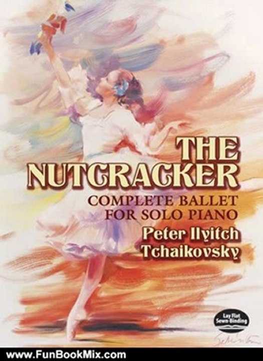 Fun Book Review: The Nutcracker: Complete Ballet for Solo Piano (Dover Music for Piano) by Peter Ilyitch Tchaikovsky, Classical Piano Sheet Music