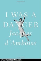 Fun Book Review: I Was a Dancer by Jacques D'Amboise