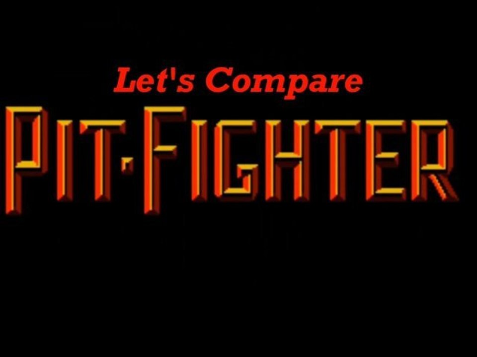 Let's Compare ( Pit Fighter )
