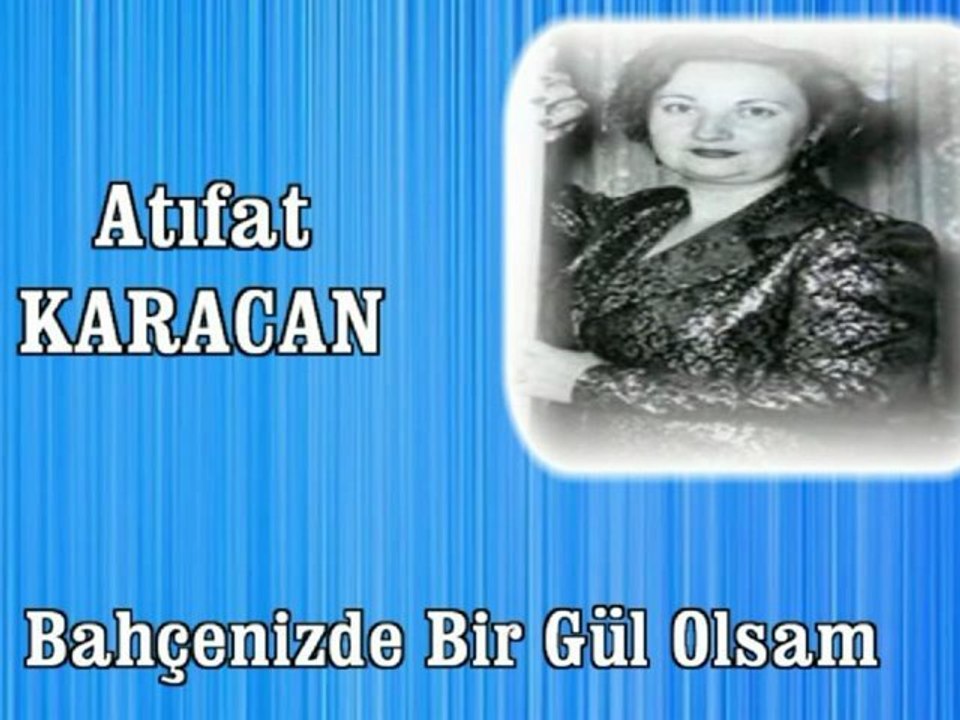 Atıfat Karacan ♪♪♪ Bahçenizde Bir Gül Olsam Koklar Mısın Gülümden