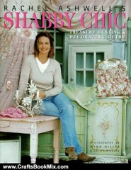 Crafts Book Review: Rachel Ashwell's Shabby Chic Treasure Hunting and Decorating Guide by Rachel Ashwell