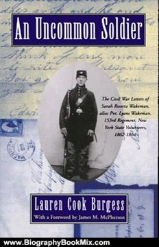 Biography Book Review: An Uncommon Soldier: The Civil War Letters of Sarah Rosetta Wakeman, alias Pvt. Lyons Wakeman, 153rd Regiment, New York State Volunteers, 1862-1864 by Sarah Rosetta Wakeman, Lauren Cook Burgess, James M. McPherson