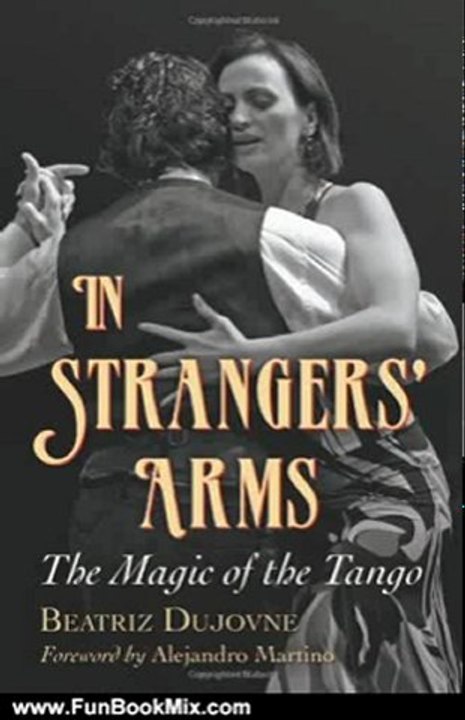Fun Book Review: In Strangers' Arms: The Magic of the Tango by Beatriz Dujovne