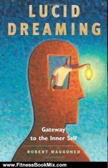 Fitness Book Review: Lucid Dreaming: Gateway to the Inner Self by Robert Waggoner