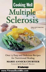 Fitness Book Review: Cooking Well: Multiple Sclerosis: Over 75 Easy and Delicious Recipes for Nutritional Healing by Marie-Annick Courtier, Vincent F. Macaluso MD