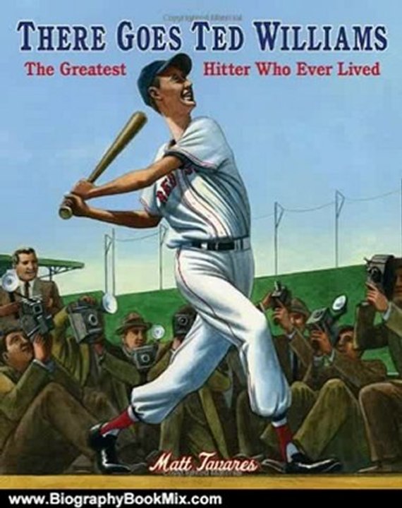 Biography Book Review: There Goes Ted Williams: The Greatest Hitter Who Ever Lived by Matt Tavares