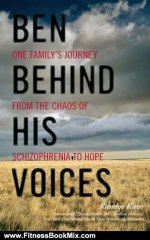 Fitness Book Review: Ben Behind His Voices: One Family's Journey from the Chaos of Schizophrenia to Hope by Randye Kaye