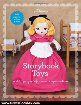 Crafts Book Review: Storybook Toys: Sew 16 Projects from Once Upon a Time Dolls, Puppets, Softies & More by Jill Hamor