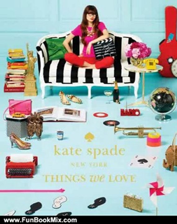 Fun Book Review: kate spade new york: things we love: twenty years of inspiration, intriguing bits and other curiosities by kate spade new york, Deborah Lloyd