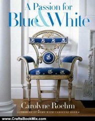 Crafts Book Review: A Passion for Blue and White by Carolyne Roehm