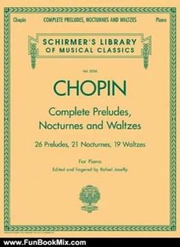 Fun Book Review: Complete Preludes, Nocturnes & Waltzes: 26 Preludes, 21 Nocturnes, 19 Waltzes for Piano (Schirmer's Library of Musical Classics) by Frederic Chopin