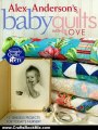 Crafts Book Review: Alex Anderson's Baby Quilts with Love. 12 Timeless Projects for Today's Nursery - Print on Demand Edition by Alex Anderson