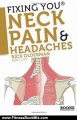 Fitness Book Review: Fixing You: Neck Pain & Headaches: Self-Treatment for healing Neck pain and headaches due to Bulging Disks, Degenerative Disks, and other diagnoses. by Rick Olderman MSPT