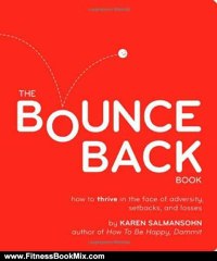 Fitness Book Review: The Bounce Back Book: How to Thrive in the Face of Adversity, Setbacks, and Losses by Karen Salmansohn