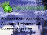 Crown  Capital Eco Management - Biomass Boiler Addresses Alaskans’ Environmental, Economic Concerns - Good.is