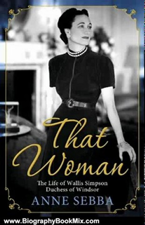 Biography Book Review: That Woman: The Life of Wallis Simpson, Duchess of Windsor by Anne Sebba